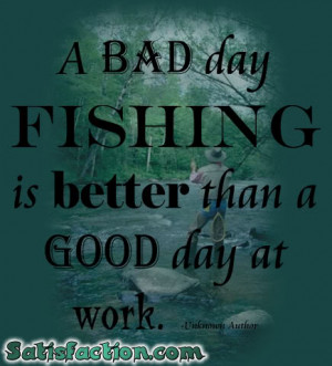 1027153144-A-Bad-Fishing-Is-Better-Than-A-Good-Day-At-Work.jpg