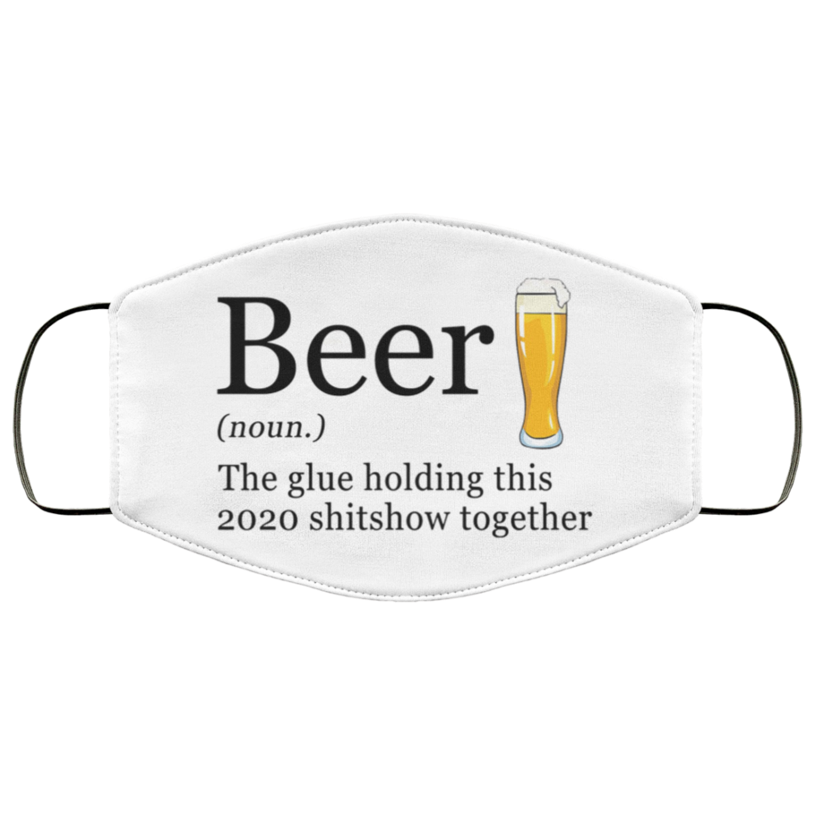 Beer-The-Glue-Holding-This-2020-Shitshow-Together-Face-Mask.png