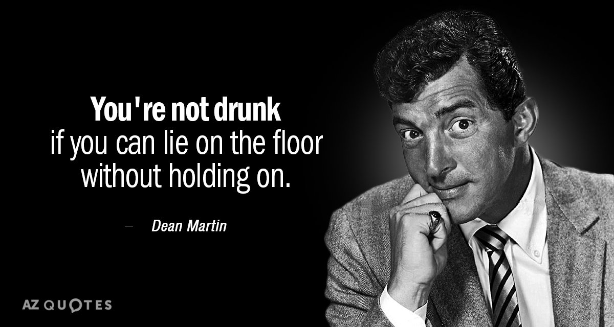 Quotation-Dean-Martin-You-re-not-drunk-if-you-can-lie-on-the-18-86-59.jpg